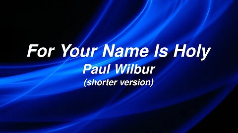 For Your Name Is Holy lyric video by Paul Wilbur (shorter version)