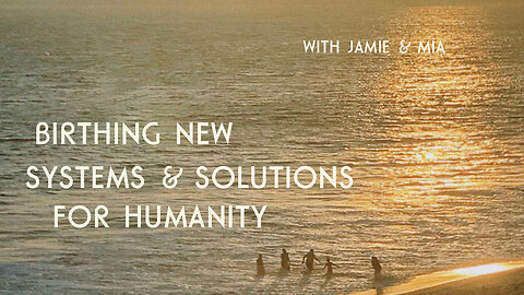 Birthing New Systems & Solutions For Humanity