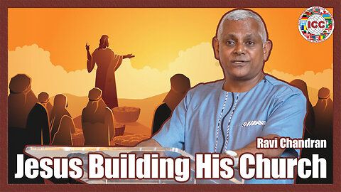 Jesus Building His Church - Ravi Chandran