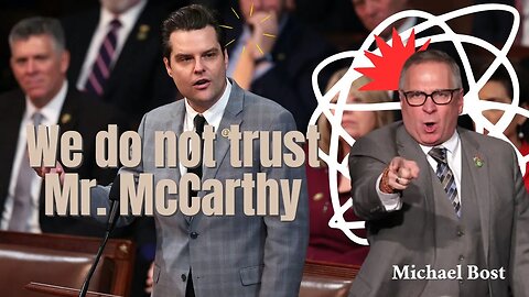 Matt Gaetz, We Do Not Trust Mr. McCarthy With Power (Michael Bost, Scream)
