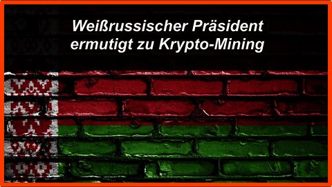 Weißrussischer Präsident ermutigt zu Krypto-Mining