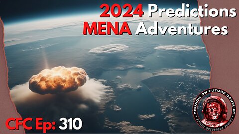 Council on Future Conflict Episode 310: 2024 Predictions, MENA Adventures