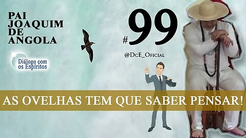 DcE 099 - Pai Joaquim de Angola - Caridade e solidariedade - O crivo da razão! Filtrar o que ouve!