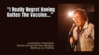 Australian Comedian James Donald Forbes McCann: "I Really Regret Having Gotten The Vaccine!"