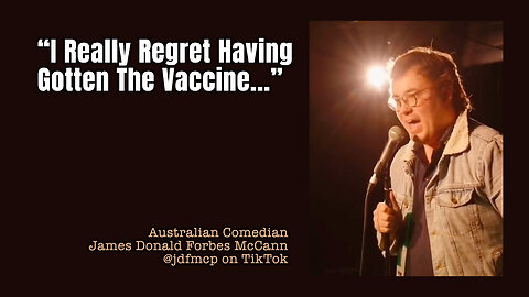 Australian Comedian James Donald Forbes McCann: "I Really Regret Having Gotten The Vaccine!"