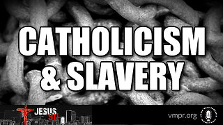 19 Mar 24, Jesus 911: Catholicism and Slavery