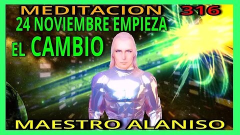 MEDITACION 326✅ HOY 24 DE NOVIEMBRE DEL 2009 EMPIEZA EL CAMBIO❤️❤️☝️👀 MAESTRO ALANISO