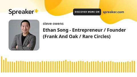 Ethan Song - Entrepreneur / Founder (Frank And Oak / Rare Circles)