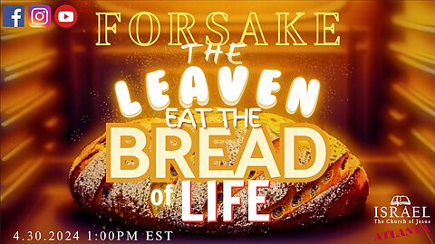 Forsake The Leaven Eat The Bread Of Life