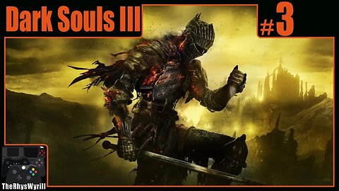Dark Souls III Playthrough | Part 3