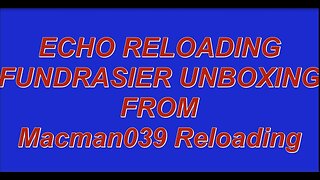 ECHO RELOADING FUNDRASIER UNBOXING FROM MACMAN