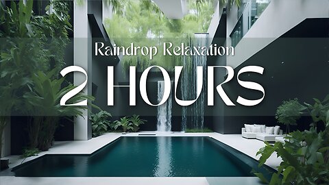 Raindrop Relaxation| Relax With Your Own Private Waterfall & Spa | 2 hours rain sound