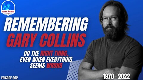 602: Remembering Gary Collins - Do the Right Thing, Even When Everything Seems Wrong
