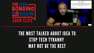 The Most Talked About Idea To Stop Tech Tyranny May Not Be The Best - Dan Bongino Show Clips