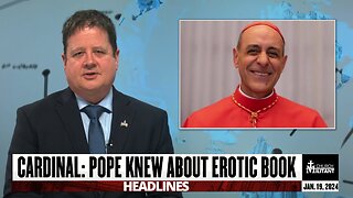 Cardinal: Pope Knew About Erotic Book— Headlines — Jan. 19, 2024