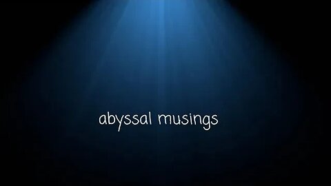 Abyssal Musings #14