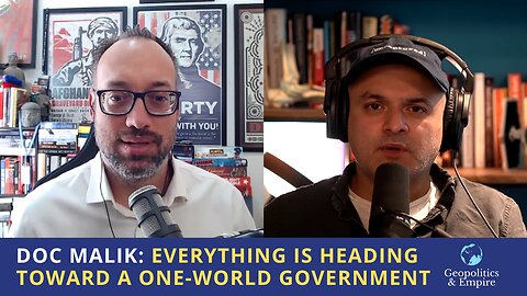 Doc Malik: Everything Is Heading Toward a One-World Government