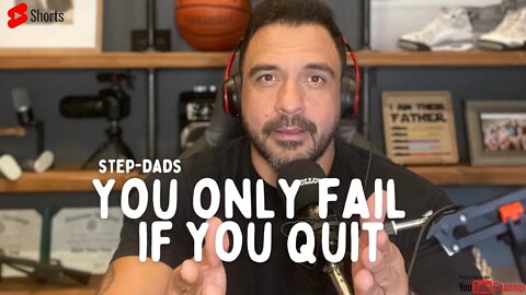 You only FAIL if you QUIT Step-Dads 👈