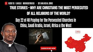 True Stories - Why are Christians the most persecuted of all Religions of the World? Focus on China