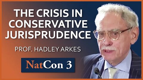 Prof. Hadley Arkes | After Dobbs: The Crisis in Conservative Jurisprudence | NatCon 3 Miami