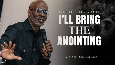 BISHOP NOEL JONES -- I'LL BRING THE ANOINTING