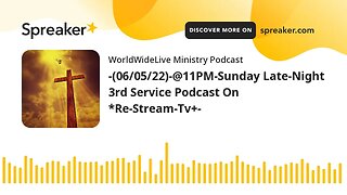 -(06/05/22)-@11PM-Sunday Late-Night 3rd Service Podcast On *Re-Stream-Tv+-