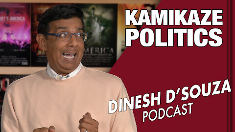 KAMIKAZE POLITICS Dinesh D’Souza Podcast Ep14
