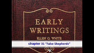 03-20-24 EARLY WRITINGS Chapter 31 "False Shepherds" By Evangelist Benton Callwood