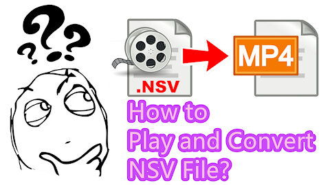 [NSV to MP4] How to Play and Convert NSV File?