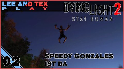 Speedy Gonzales ist da | Dying Light 2 | Episode 02