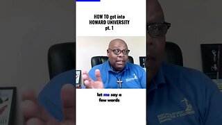 How to get into Howard University (HU) Pt. 1