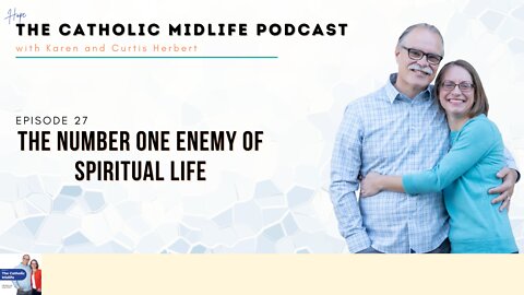 Episode 27 - The number one enemy of spiritual life