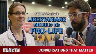 Conversations That Matter | Why Libertarians Should be Pro-Life: Kerry Baldwin