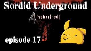 Sordid Underground - Resident Evil 4 (2023) - episode 17