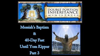 Messiah’s Baptism and Forty Day Fast Leading Up to Yom Kippur (Part 3)