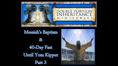 Messiah’s Baptism and Forty Day Fast Leading Up to Yom Kippur (Part 3)
