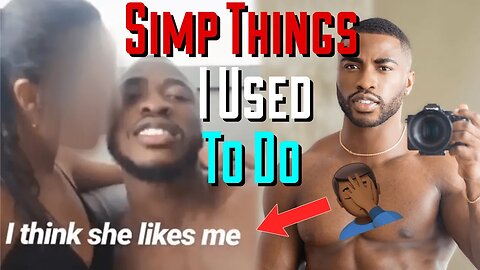 SIMP THINGS I USED TO DO WITH WOMEN 🤦🏾‍♂️