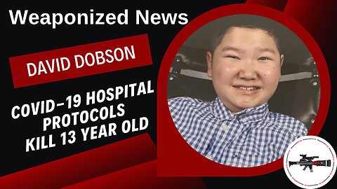 COVID-19 Hospital Protocols Kill 13 Year Old with David Dobson