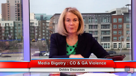 Media Bigotry : CO & GA Violence | Debbie Discusses 3.24.21
