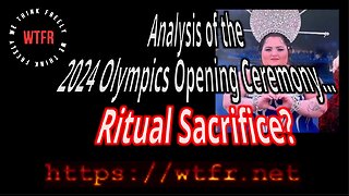 WTFR Analysis of the 2024 Olympics Opening Ceremony - Ritual Sacrifice