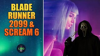 Blade Runner 2099 and Scream 6!