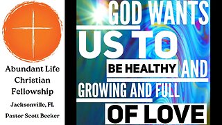 God Wants Us To Be Healthy & Growing & Full of Love