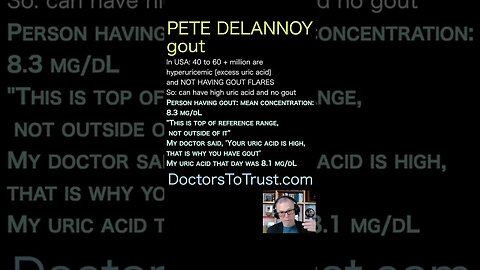 Pete Delannoy. USA: 40 to 60 + million arehyperuricemic [excess uric acid]and NOT HAVING GOUT FLARES