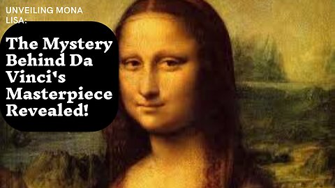 Mysteries Unveiled: The Hidden Secrets of the Mona Lisa.