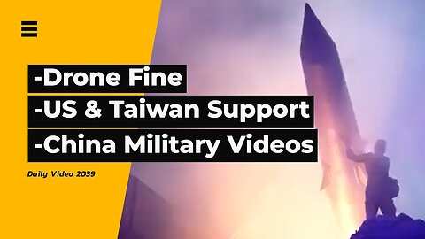Commercial Drone Fine, US Does Not Support Taiwan Independence, China Military Videos