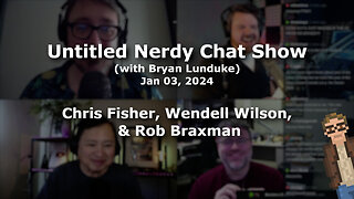 Untitled Nerdy Chat Show - Chris Fisher, Wendell Wilson, & Rob Braxman - Jan 03, 2024