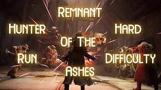Remnant: From The Ashes [Hunter] [Hard] Come Hang!