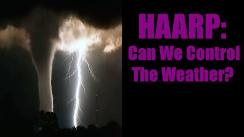 Can HAARP Control the Weather? (& Cloud Seeding)