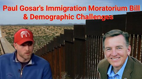 Vincent James || Paul Gosar's Immigration Moratorium Bill & Demographic Challenges