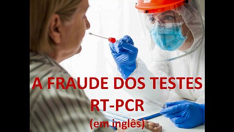 A FRAUDE DOS TESTES RT-PCR (em inglês)